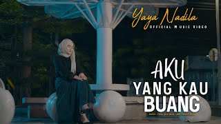 Yaya Nadila  Aku Yang Kau Buang  Official Music Video [upl. by Ydeh]