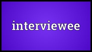 Interviewee Meaning [upl. by Linnette]