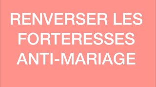 RENVERSER LES FORTERESSES ANTIMARIAGE [upl. by Aimet]