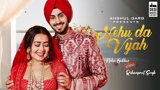 NEHU DA VYAH  Neha Kakkar amp Rohanpreet Singh  Anshul Garg  Neha Weds Rohanpreet [upl. by Erolyat]