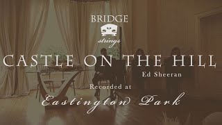 Bridge Strings  Castle On The Hill  Ed Sheeran  Eastington Park  Wedding Music [upl. by Eelrebma317]