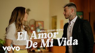 j mena Ulises Bueno  El amor de mi vida Official Video [upl. by Richman294]