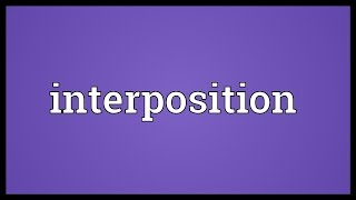 Interposition Meaning [upl. by Aihsitan]