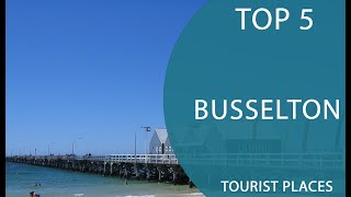 Top 5 Best Tourist Places to Visit in Busselton Western Australia  Australia  English [upl. by Juback]