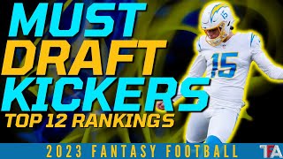 2023 3 MUST DRAFT KICKERS  TOP 12 KICKER RANKINGS  2023 FANTASY FOOTBALL ADVICE [upl. by Lundgren]