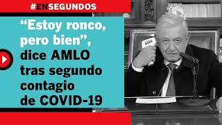 “Estoy ronco pero bien” dice AMLO tras segundo contagio de COVID19  EnSegundos [upl. by Dalenna]