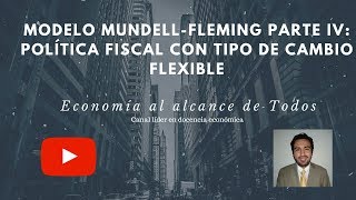 Modelo MundellFleming Parte IV Política Fiscal con Tipo de Cambio Flexible Capítulo 18 [upl. by Reivazx891]