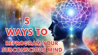 Reprogram Your Subconscious Mind 5 Effective Techniques [upl. by Rohpotsirhc]