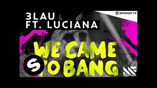 3LAU  We Came To Bang feat Luciana OUT NOW [upl. by Aceber]