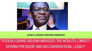 quotTeodoro Obiang Nguema Mbasogo The Worlds LongestServing President and His Controversial Legacyquot [upl. by Reprah273]