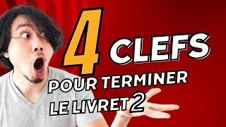 4 CLEFS pour TERMINER son LIVRET 2 [upl. by Namus915]