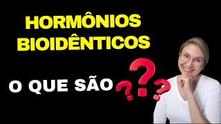 O que são os hormônios bioidênticos [upl. by Oniuqa]