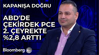 Kapanışa Doğru  ABDde Çekirdek PCE 2 Çeyrekte 28 Arttı  29 Ağustos 2024 [upl. by Alecia]