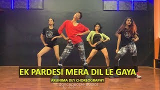 Ek Pardesi Mera Dil Le Gaya Remix  Sophie Chaudhary  dancepeople  Arunima Dey Choreography [upl. by Dorn]