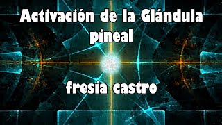 Activación de la glándula pineal fresia castro [upl. by Tresa]