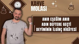 ANIR EŞEĞİM ANIR ADIN DEFTERE GEÇTİ DEYİMİNİN İLGİNÇ HİKAYESİ [upl. by Aihsit]