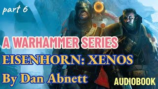 Eisenhorn Xenos by Dan Abnett  Part 6  Warhammer Series audiobook [upl. by Ynnej959]