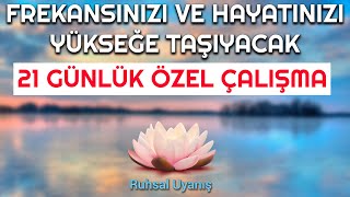 FREKANSINIZI VE HAYATINIZI YÜKSEĞE TAŞIYACAK 21 GÜNLÜK ÖZEL ÇALIŞMA [upl. by Gean]