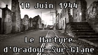 ÉVÉNEMENT 10 Juin 1944  Le Martyre dOradourSurGlane [upl. by Huber]