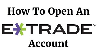 How To Open An ETRADE Account [upl. by Ajaj]