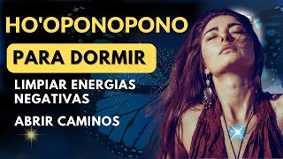 ❤️ HOOPONOPONO PARA DORMIR LIMPIAR ENERGIA NEGATIVA Y ABRIR CAMINOS [upl. by Aztiraj]