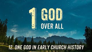 12 One God in Early Church History [upl. by Martell]