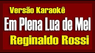 Reginaldo Rossi  Em Plena Lua de Mel  Karaokê [upl. by Monteria]