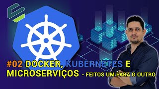 02 Docker Kubernetes e Microserviços Feitos um Para o Outro [upl. by Wattenberg]