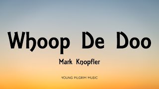 Mark Knopfler  Whoop De Doo Lyrics  ShangriLa 2004 [upl. by Carrew]