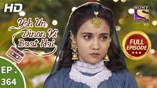 Yeh Un Dinon Ki Baat Hai  Ep 364  Full Episode  12th February 2019 [upl. by Wickman]