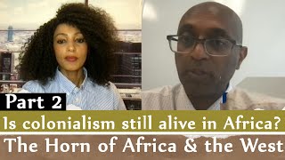 Is colonialism still alive in AfricaThe Horn of Africa amp the West By Prof Beniam Awash part two [upl. by Aicemat909]