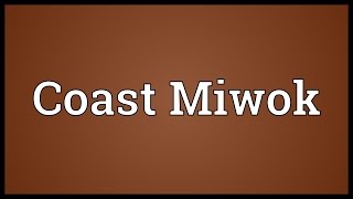 Coast Miwok Meaning [upl. by Tekla]