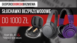 Jakie słuchawki bezprzewodowe do 1000 zł  Zestawienie Top HiFi [upl. by Rozella189]