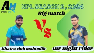 Mr knight rider vs khatra club Mahtodih  NPL Season 2 2024 [upl. by Shaner]