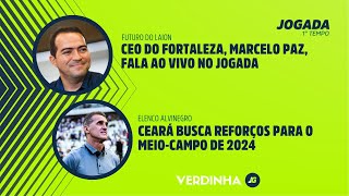 CEO DO FORTALEZA MARCELO PAZ FALA AO VIVO NO JOGADA  CEARÁ BUSCA REFORÇOS PARA O MEIOCAMPO [upl. by Eniamreg46]