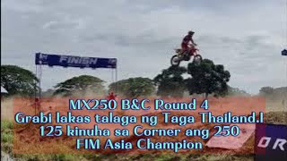 MX250 BampC Round 4Grabi lakas talaga ng Taga Thailand125 kinuha sa Corner ang 250FIM Asia Champion [upl. by Vivyanne217]