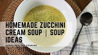 Homemade Zucchini Cream Soup  Soup Ideas [upl. by Aetnahs]