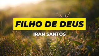 Filho de Deus  Pastor Iran Santos [upl. by Ruyle966]