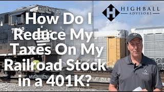 How Do I Reduce My Taxes on My Railroad Stock in a 401K [upl. by Tawnya459]