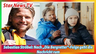 Sebastian Ströbel Nach „Die Bergretter“ Folge geht die Nachricht rum [upl. by Barrie]