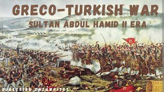 GrecoTurkish War in Sultan Abdul Hamid II Era  Why GrecoTurkish War happened [upl. by Myrilla59]