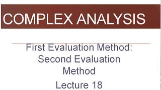 First Evaluation method second evaluation method complex analysis Lecture 18 [upl. by Vashtee]