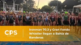 Ironman 703 y Gran Fondo Whistler llegan a Bahía de Banderas  CPS Noticias Puerto Vallarta [upl. by Featherstone805]