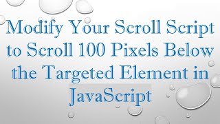 Modify Your Scroll Script to Scroll 100 Pixels Below the Targeted Element in JavaScript [upl. by Mogerly173]