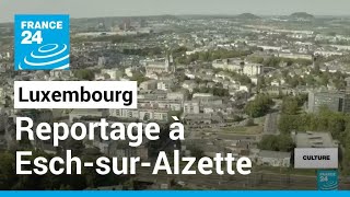 Au Luxembourg EschsurAlzette capitale européenne de la culture • FRANCE 24 [upl. by Denae]