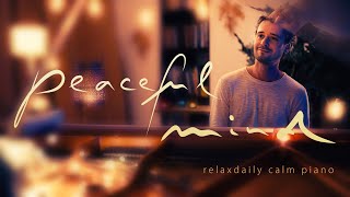 Peaceful Mind relaxing piano music  mind focus chill calming anxiety stress relief music [upl. by Sachsse]