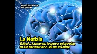 News Epilessia nuova terapia rivoluzionaria con loptogenetica la luminescenza delle lucciole [upl. by Ihcelek186]