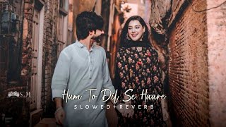 Hum Toh Dil se Haare   Slowed  Reverb   oldisgold [upl. by Lihas426]