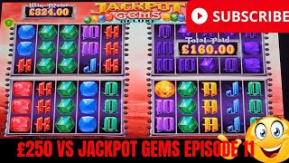 💥 £250 VS JACKPOT GEMS EPISODE 11 BIG WIN OR BIG LOSS 💥 [upl. by Notanhoj182]