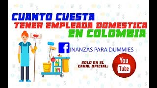 CUANTO CUESTA TENER EMPLEADA DOMESTICA EN COLOMBIA [upl. by Hose490]